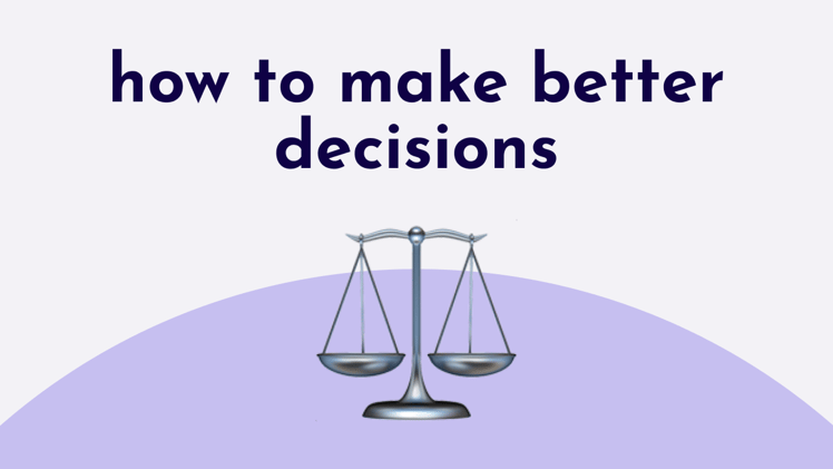 how to make better decisions