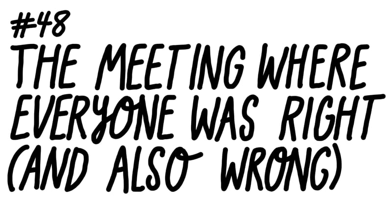 The meeting where everyone was right (and also wrong)