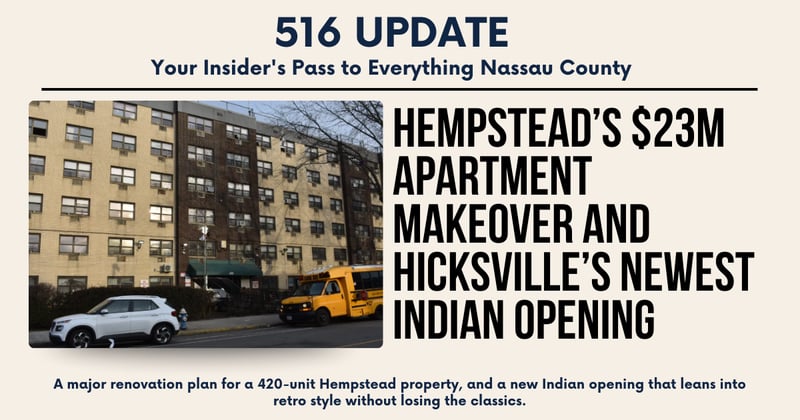 🌊 Hempstead’s $23M apartment makeover and Hicksville’s newest Indian opening