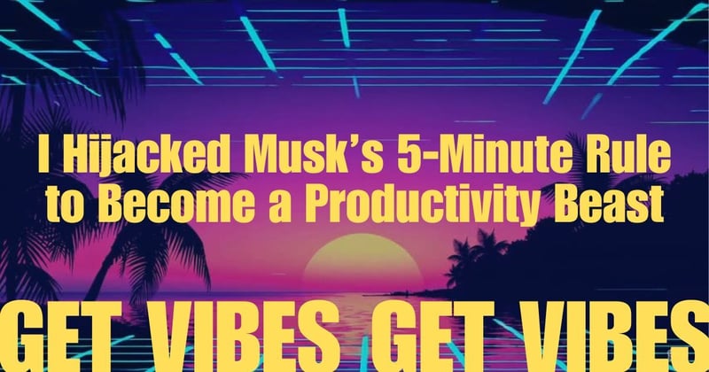 I Hijacked Musk’s 5‐Minute Rule to Become a Ruthless Productivity Beast