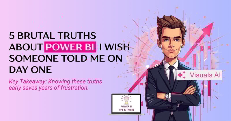 5 Brutal Truths About Power BI I Wish Someone Told Me on Day One.