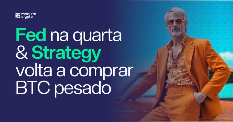 🔲 Fed na quarta & Strategy volta a comprar BTC pesado