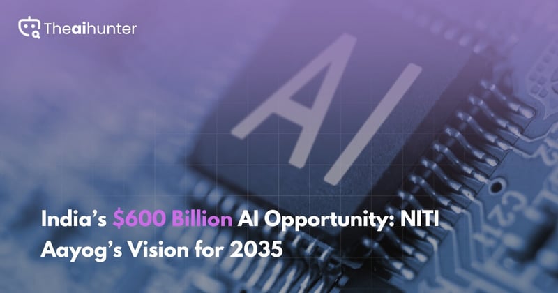 India’s $600 Billion AI Opportunity: NITI Aayog’s Vision for 2035