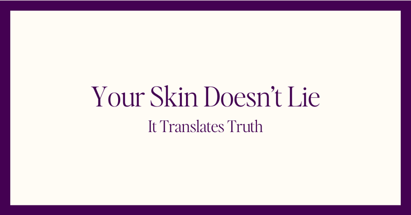 Your Skin Doesn't Lie—It Translates Truth
