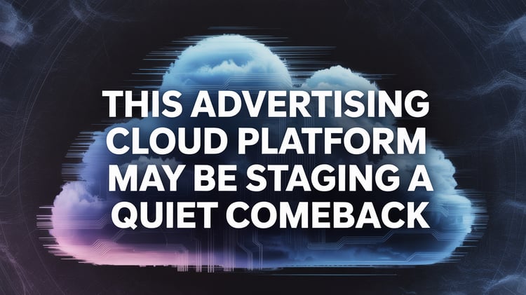 This Advertising Cloud Platform May Be Staging a Quiet Comeback