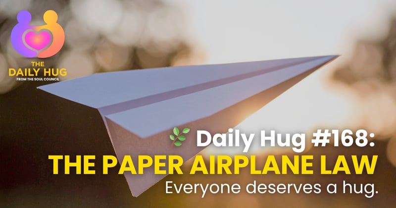🌿 Daily Hug #168: The Paper Airplane Law