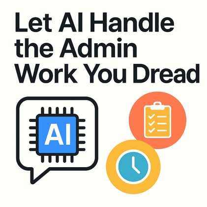 Let AI Handle the Admin Work You Dread