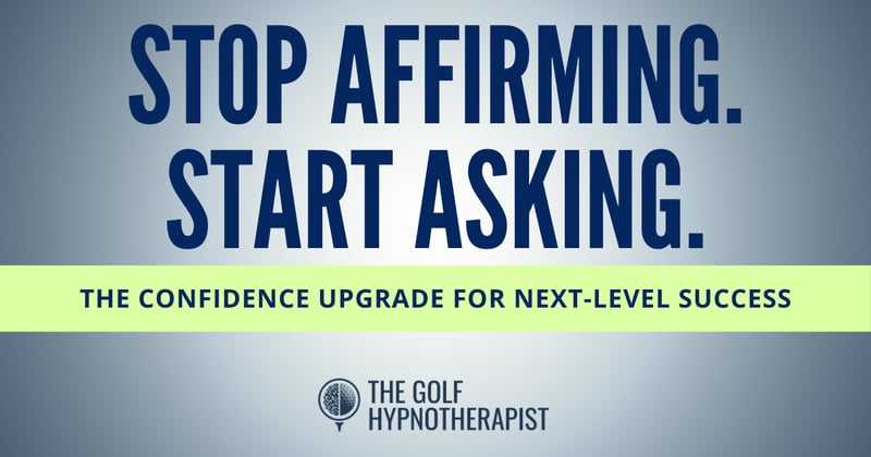 Stop Affirming. Start Asking.