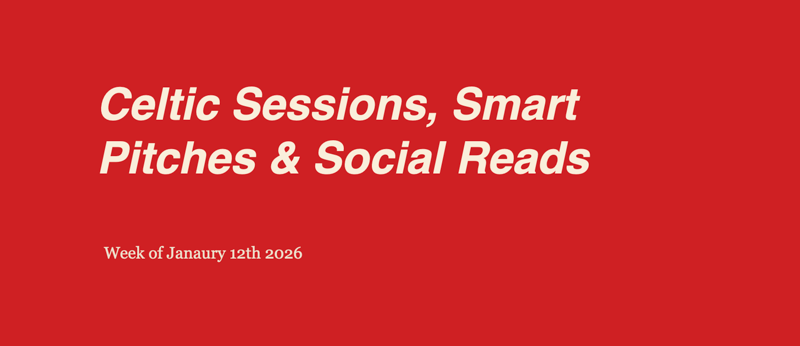 Celtic Sessions, Smart Pitches & Social Reads