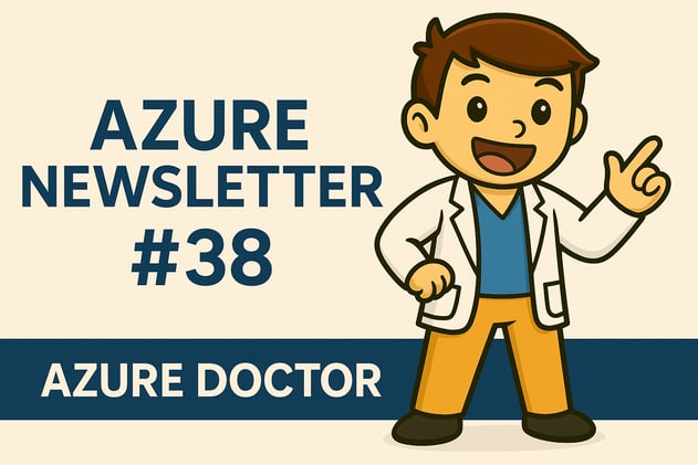 🩺 Azure Newsletter #38 - Ce que tu as raté cette semaine 👀