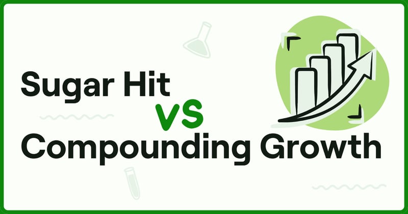 Sugar Hit vs Compounding Growth