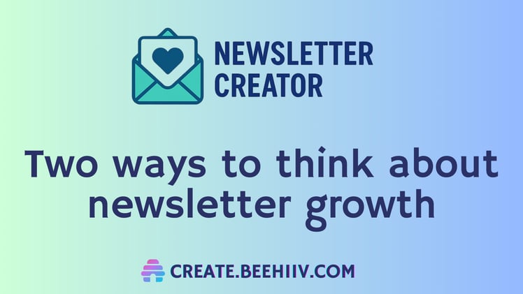  🗞️ Two ways to think about newsletter growth