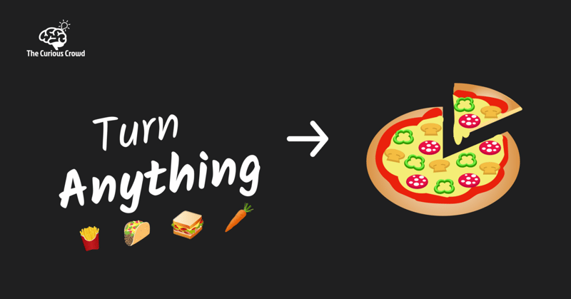 Turn Anything Into Pizza
