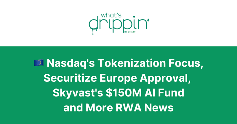 🇪🇺 Nasdaq's Tokenization Focus, Securitize Europe Approval, Skyvast's $150M AI Fund and More