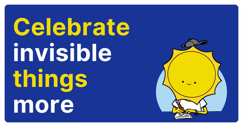 Celebrate invisible things more