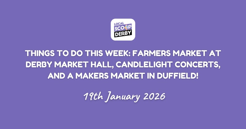 Things To Do This Week: Farmers Market At Derby Market Hall, Candlelight Concerts, And a Makers Market In Duffield!