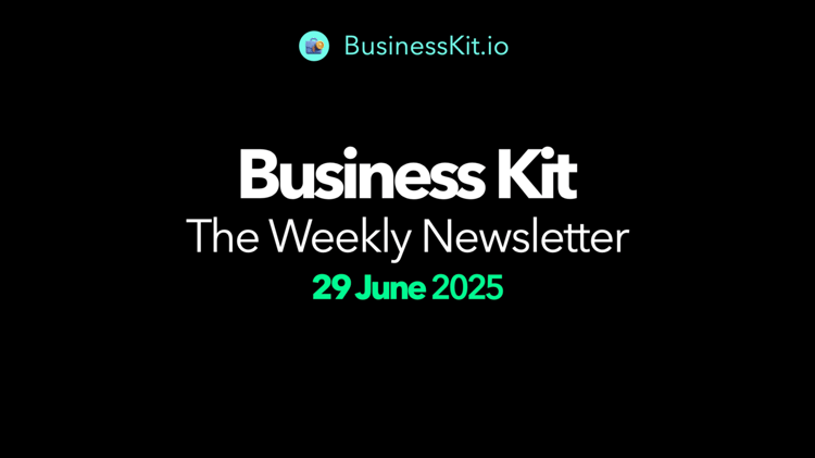 Business Kit | Weekly Newsletter - 29 June 2025