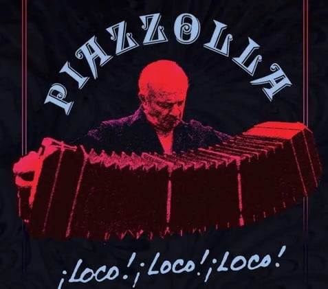 «Piazzolla ¡Loco! ¡Loco! ¡Loco!», de Oscar Lopez Ruiz