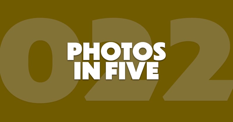 Photos In Five // Newsletter 022