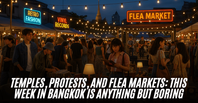 Temples, Protests, and Flea Markets: This Week in Bangkok Is Anything but Boring