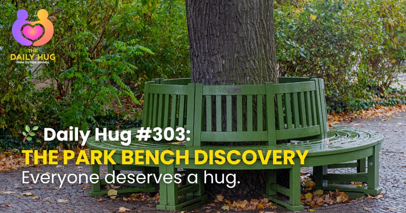 🌿 Daily Hug #303: The Park Bench Discovery