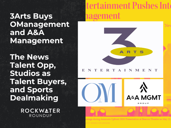 3Arts Buys OManagement and A&A Management // The News Talent Opp, Studios as Talent Buyers, and Sports Dealmaking