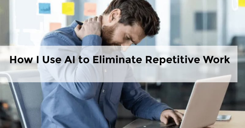 How I Use AI to Eliminate Repetitive Work (Real Workflows That Actually Save Time)