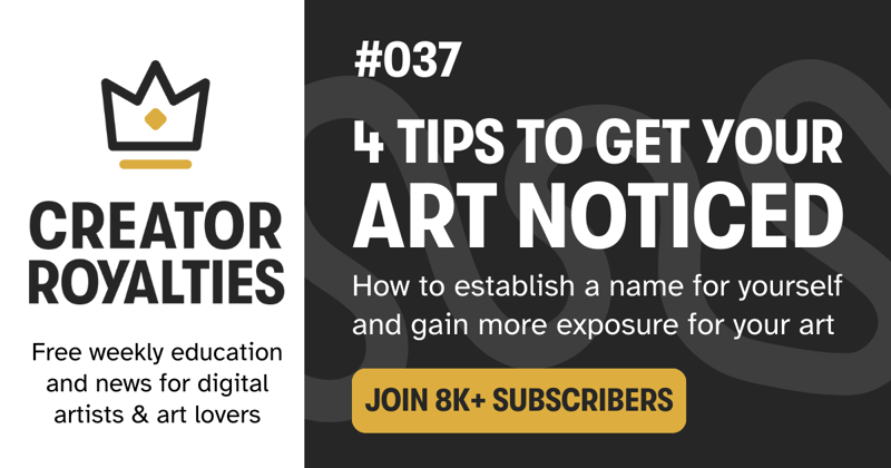 Creator Royalties #037: 4 Tips for Getting You and Your Art Noticed