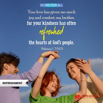 YOUR KINDNESS WILL REFRESH OTHERS