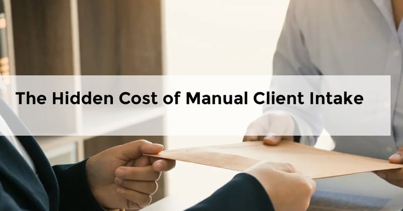 The Hidden Cost of Manual Client Intake (And Why Most Firms Don’t Notice It)