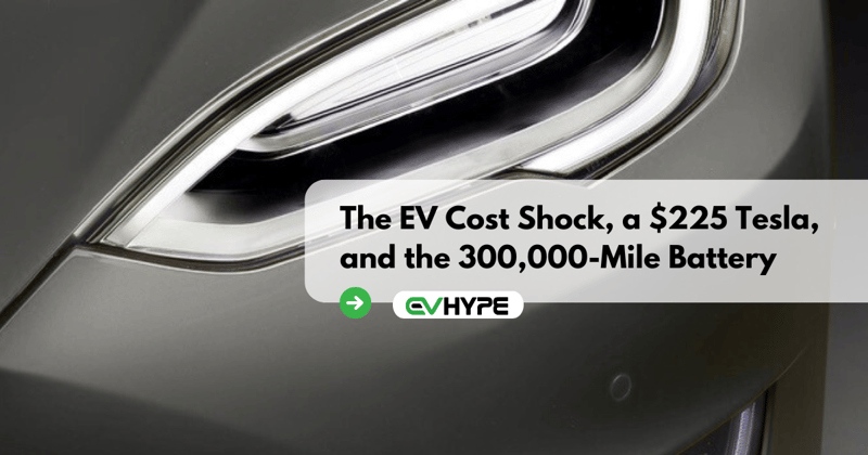 The EV Cost Shock, a $225 Tesla, and the 300,000-Mile Battery