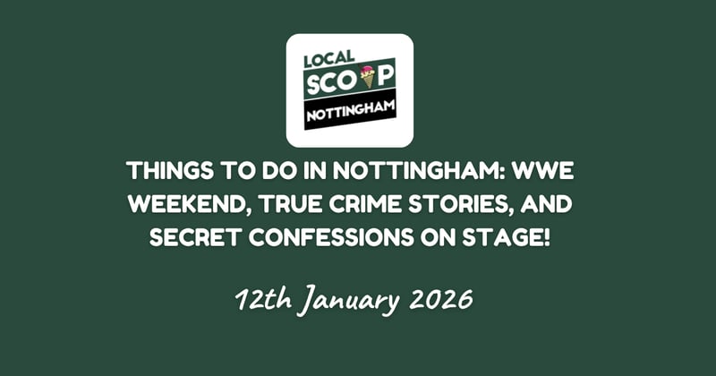 Things to do in Nottingham: WWE Weekend, True Crime Stories, And Secret Confessions On Stage!