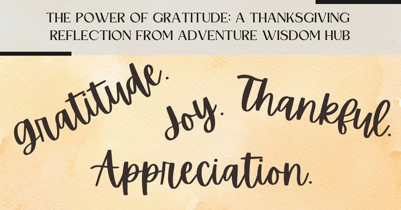 The Power of Gratitude: A Thanksgiving Reflection from Adventure Wisdom Hub