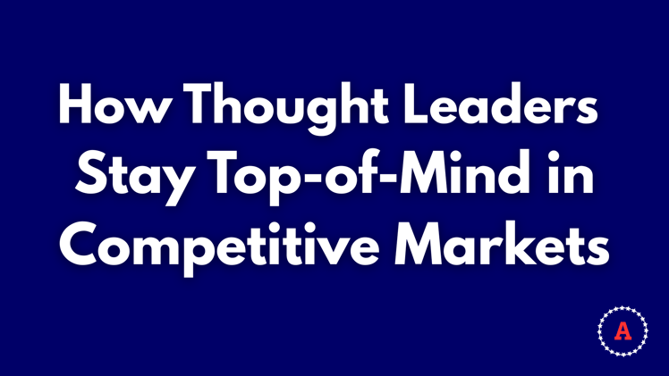 How Thought Leaders Stay Top‐of‐Mind in Competitive Markets