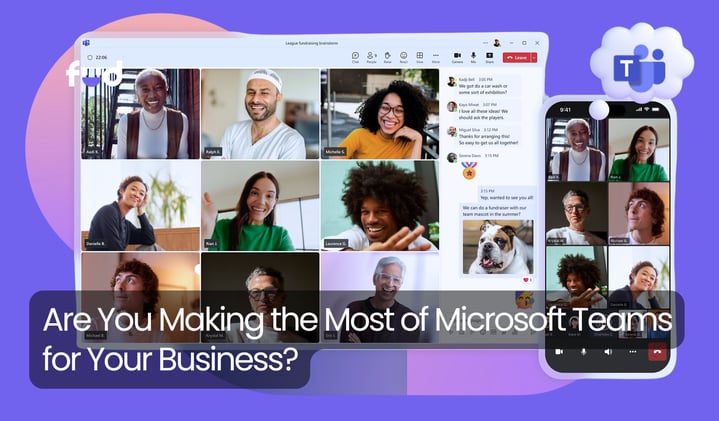 Are You Making the Most of Microsoft Teams for Your Business?