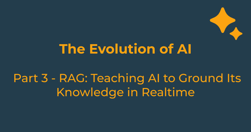 The Evolution of AI (Part 3): RAG: Teaching AI to Ground Its Knowledge in Realtime
