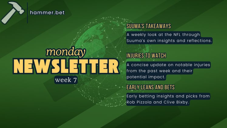 The Hammer Monday Week 7/8 - Takeaways, Injuries and Early Leans