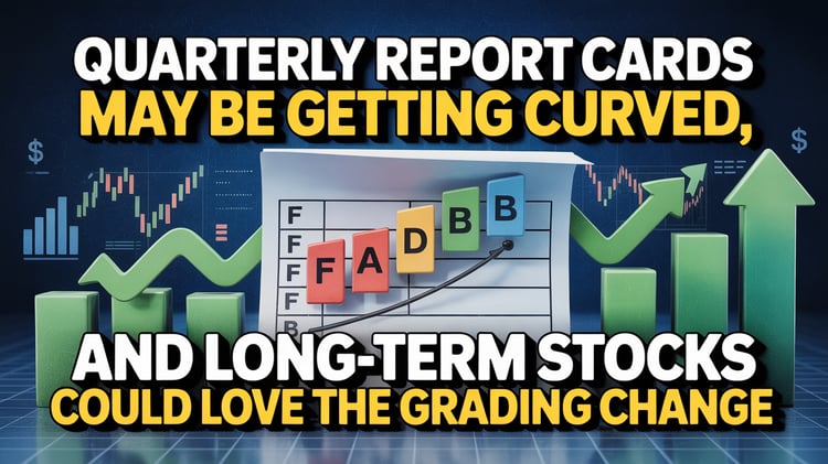 Quarterly Report Cards May Be Getting Curved, And Long-Term Stocks Could Love The Grading Change