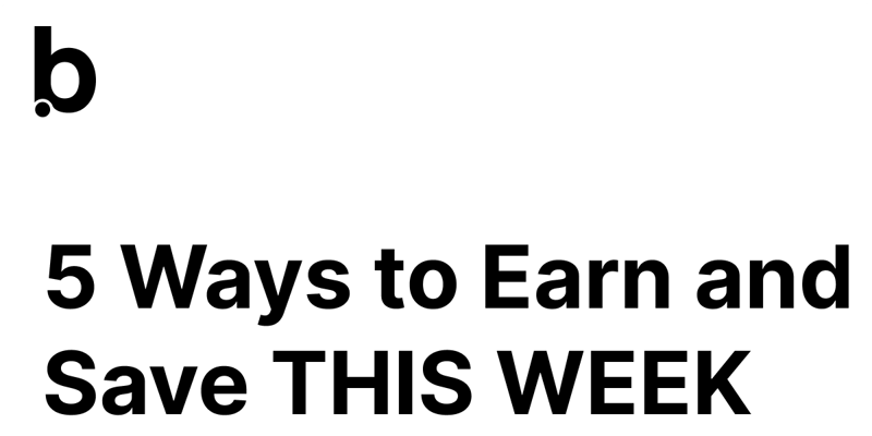 5 Ways to Earn and Save THIS WEEK