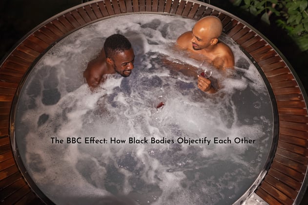 The BBC Effect: When Black Bodies Objectify Each Other