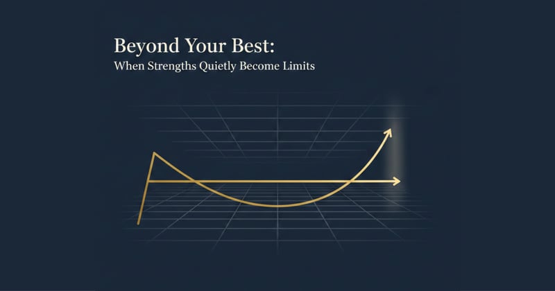 Beyond Your Best: When Strengths Quietly Become Limits