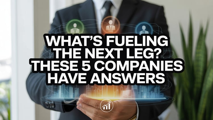 What’s Fueling the Next Leg? These 5 Companies Have Answers