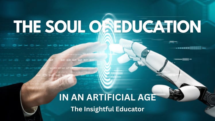 THE SOUL OF EDUCATION IN AN ARTIFICIAL AGE