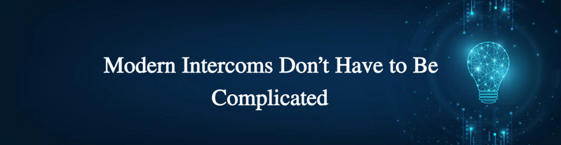 Modern Intercoms Don’t Have to Be Complicated