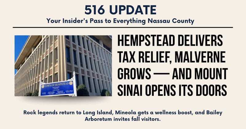 🌊 Hempstead Delivers Tax Relief, Malverne Grows—And Mount Sinai Opens Its Doors