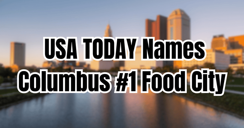 Columbus Cuisine Conquers America: USA TODAY Names Our Food Scene Best in Nation!