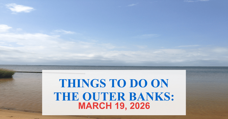 Things to Do on the Outer Banks For Monday March 19th