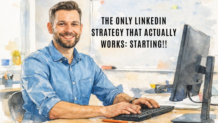 The Only LinkedIn Strategy That Actually Works: Starting!!