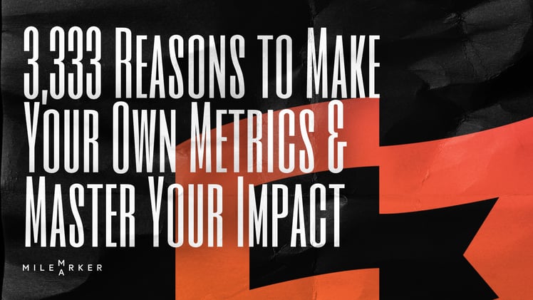 3,333 Reasons to Make Your Own Metrics & Master Your Impact