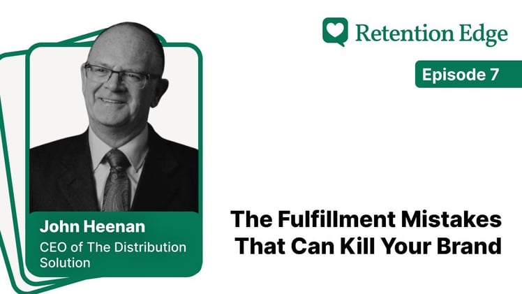 Retention Edge E07: Fulfillment, Brexit & Brand Experience w/ John Heenan